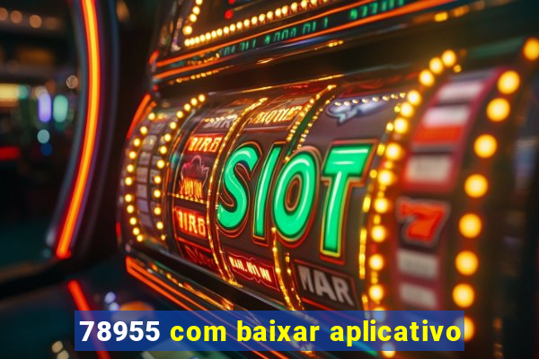 78955 com baixar aplicativo